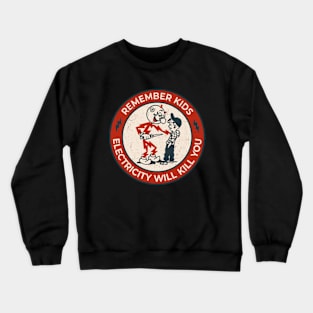 Remember kids electricity will kill you Crewneck Sweatshirt